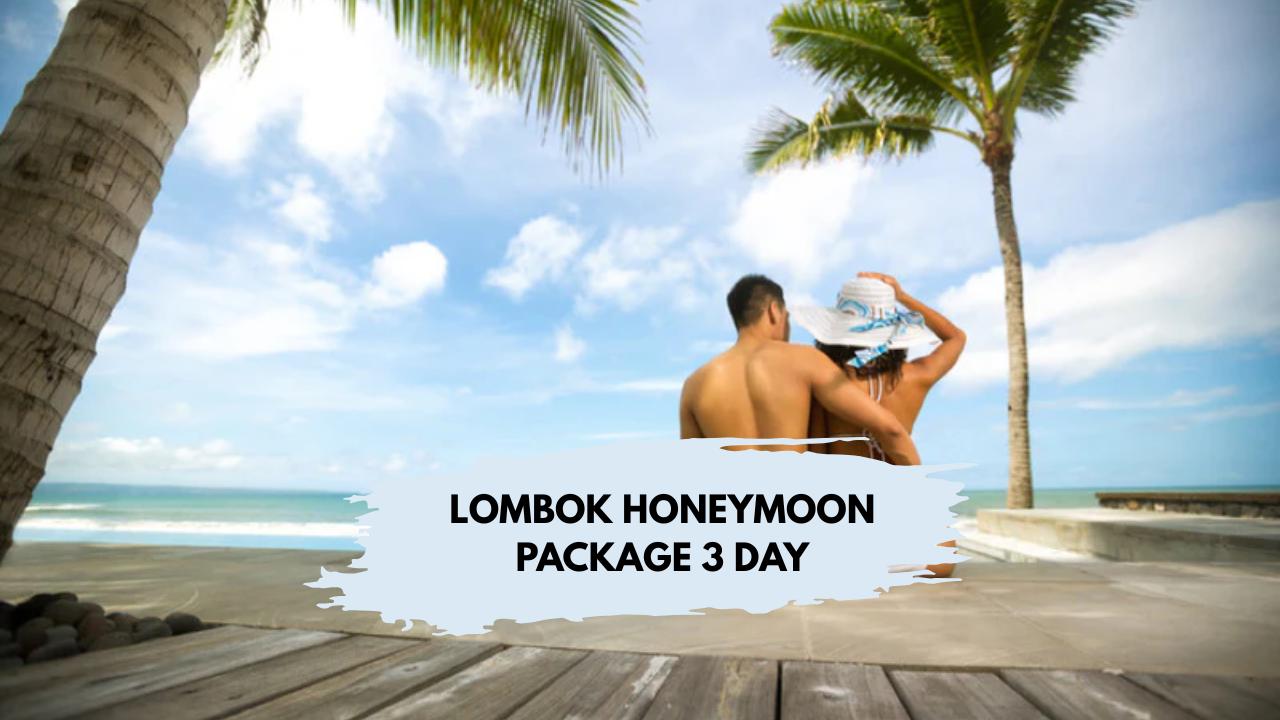 HONEYMOON LOMBOK TOUR PACKAGE 3 DAYS