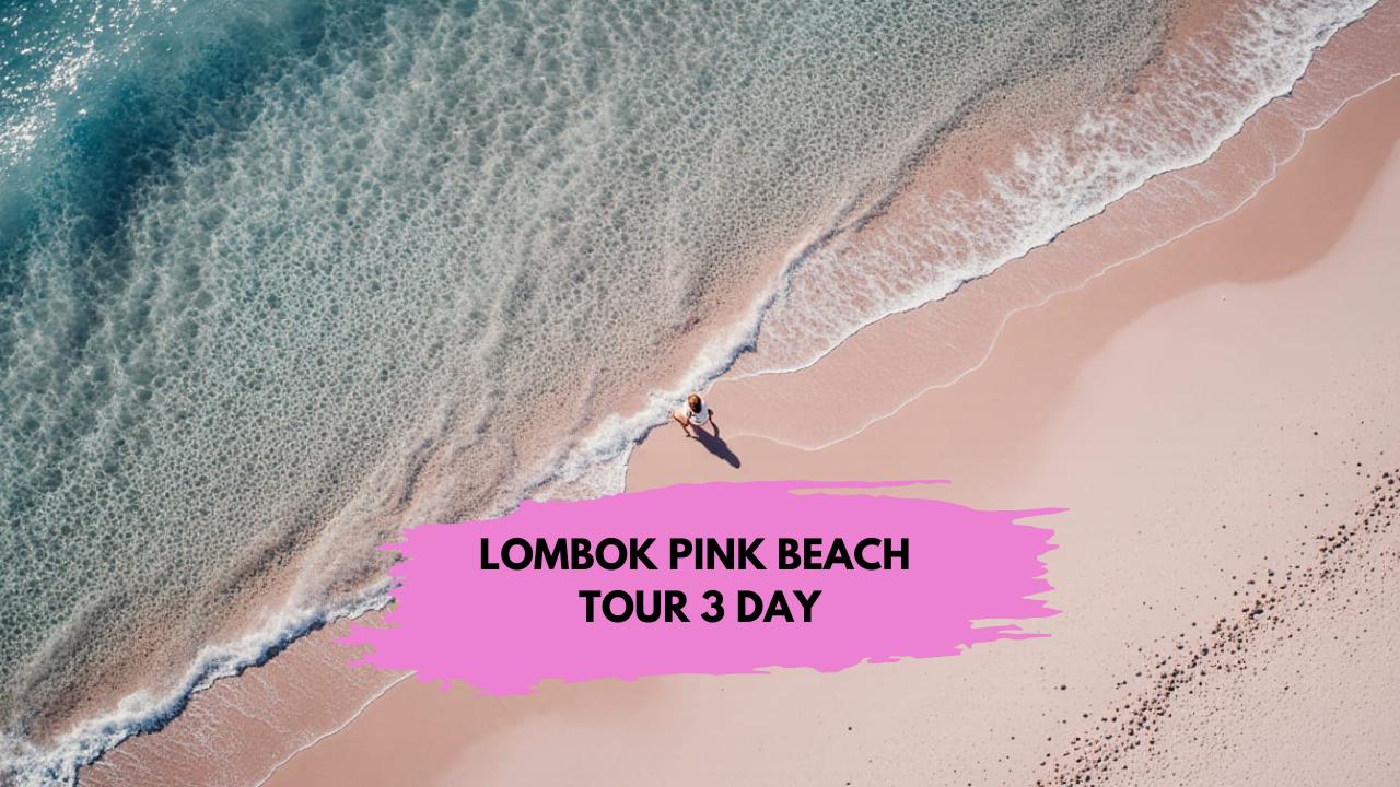 LOMBOK PINK BEACH TOUR 3 DAYS