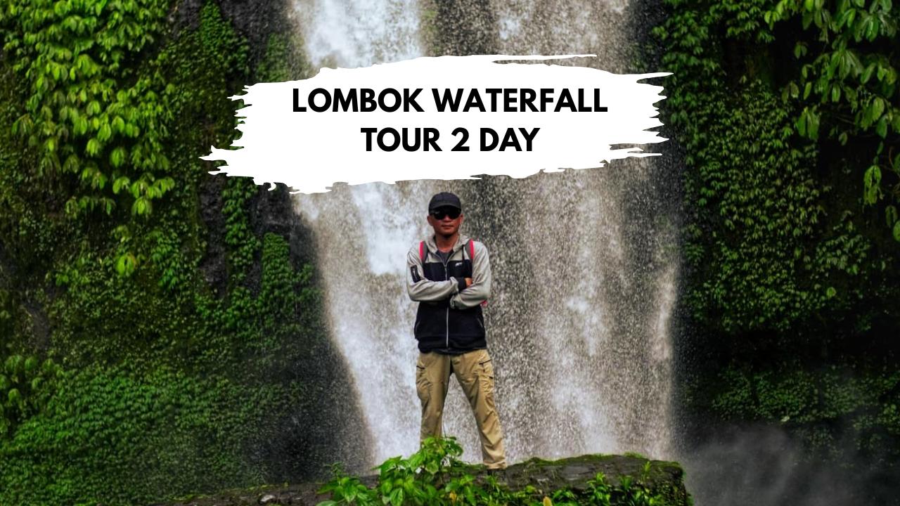 LOMBOK WATERFALL TOUR  2  DAY